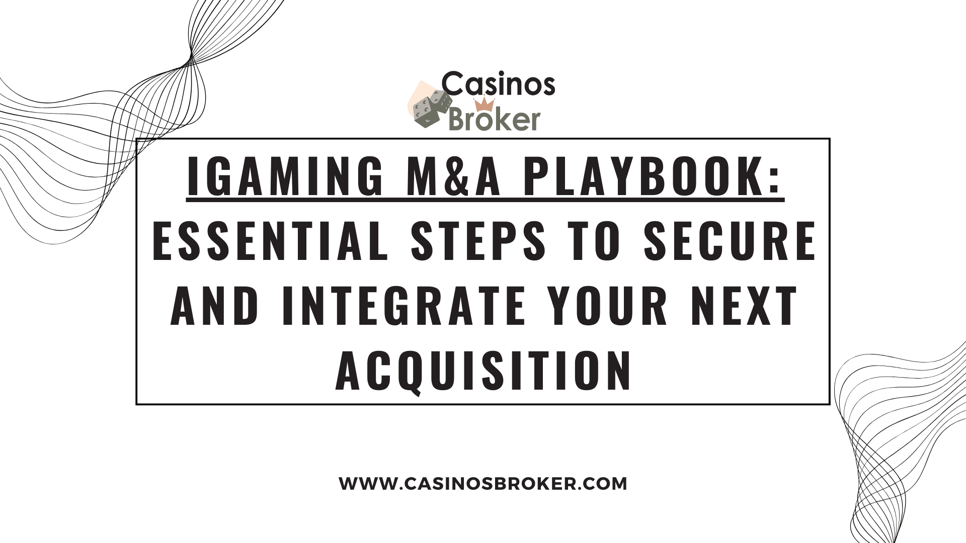 Buku Pedoman M&A iGaming: Langkah Penting untuk Mengamankan dan Mengintegrasikan Akuisisi Anda Berikutnya