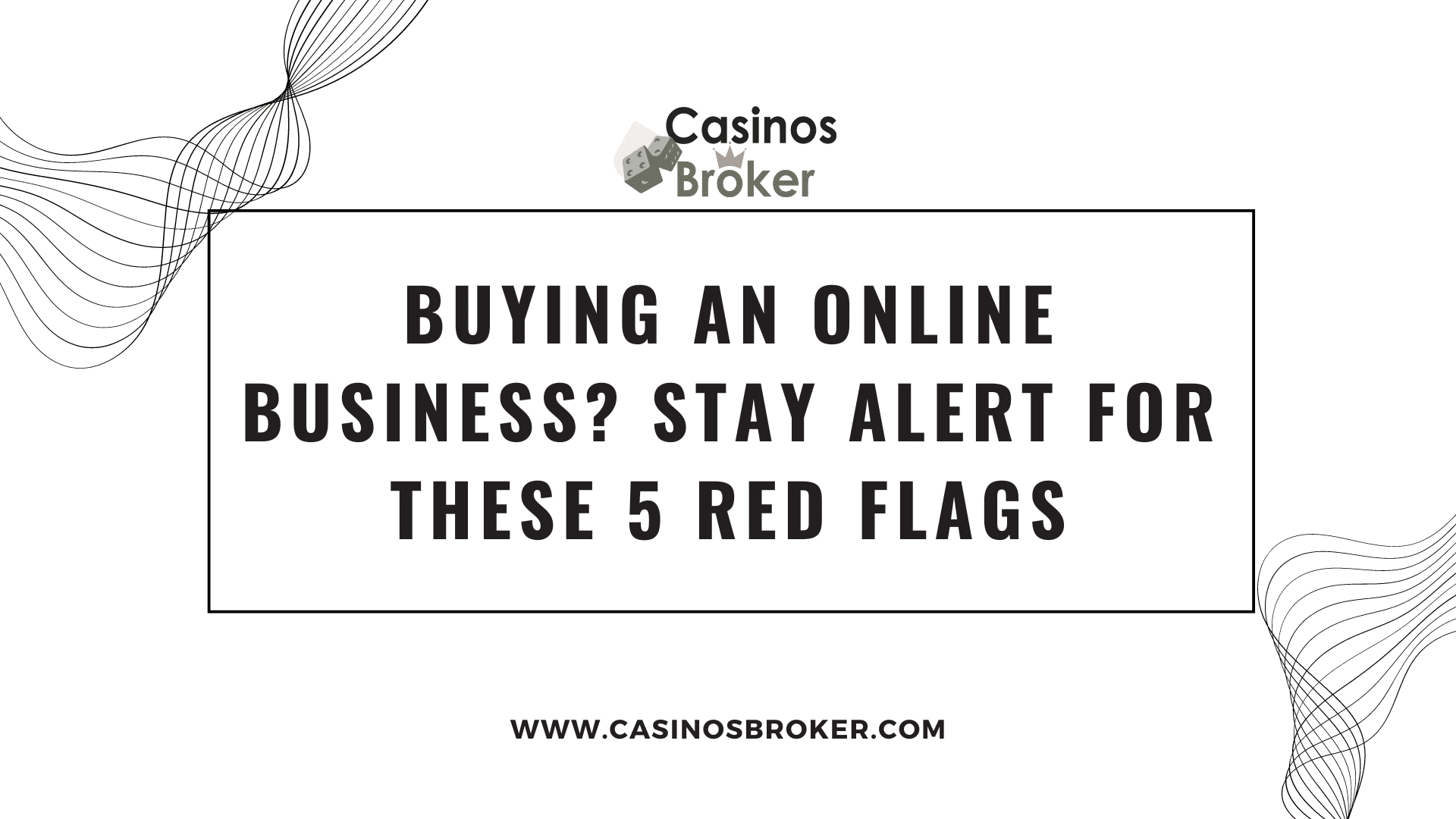 Buying an Online Business? Stay Alert for These 5 Red Flags
